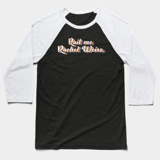 Rail Me Rachel Weisz LGBT Baseball T-Shirt